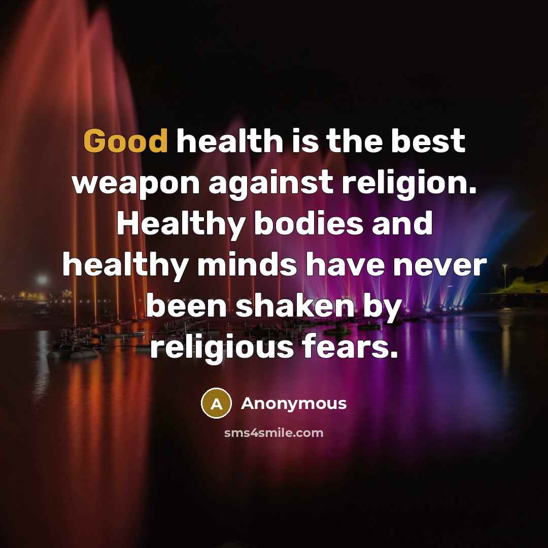 “Good health is the best weapon against religion. Healthy bodies…” quote by Anonymous
