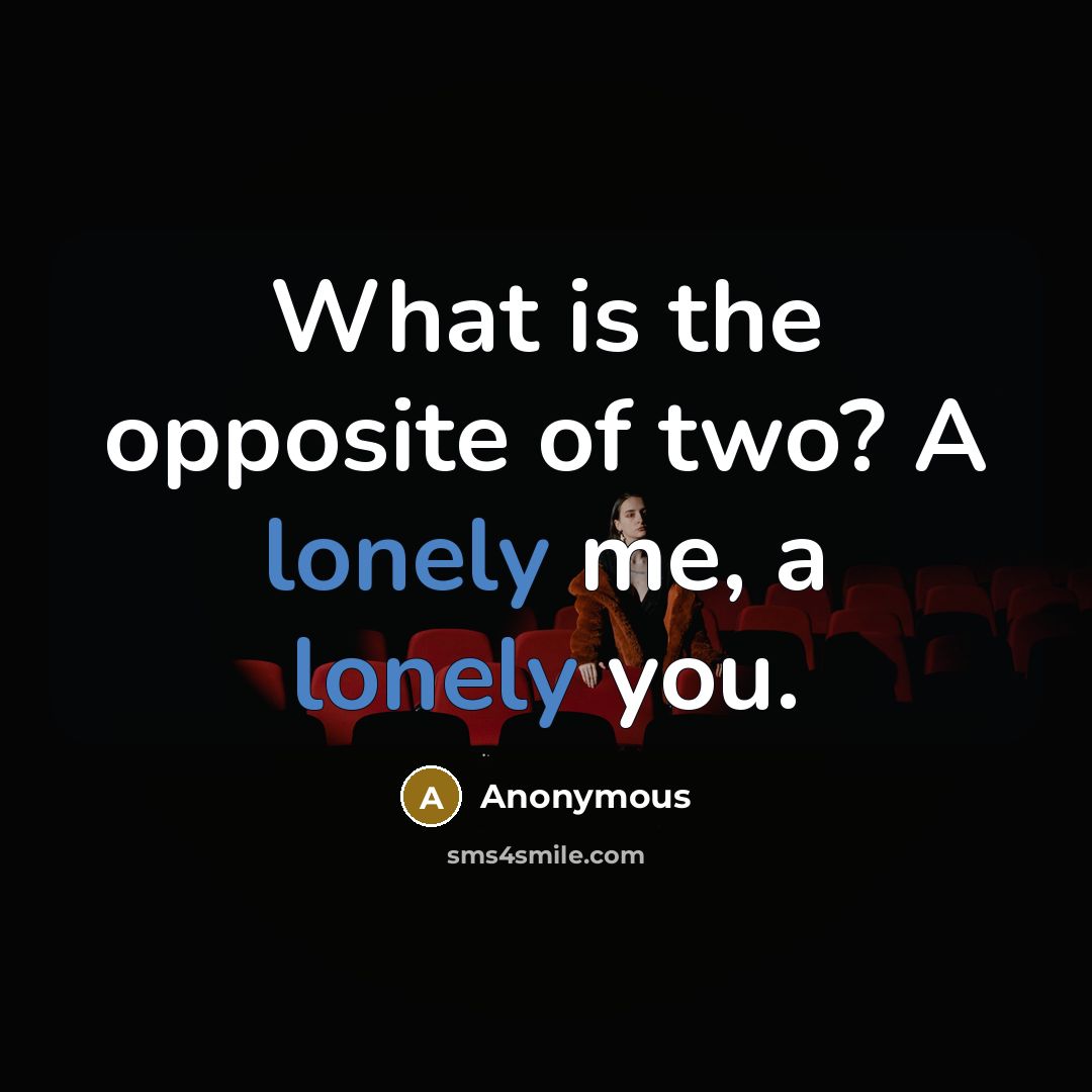 “What is the opposite of two? A lonely me, a…” quote by Anonymous