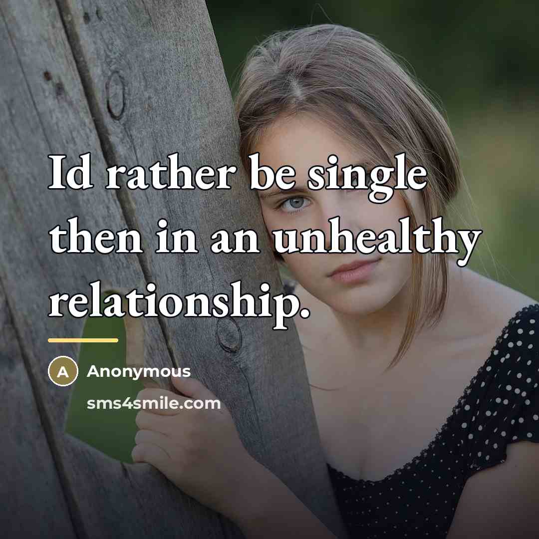 “Id rather be single then in an unhealthy relationship.…” quote by Anonymous