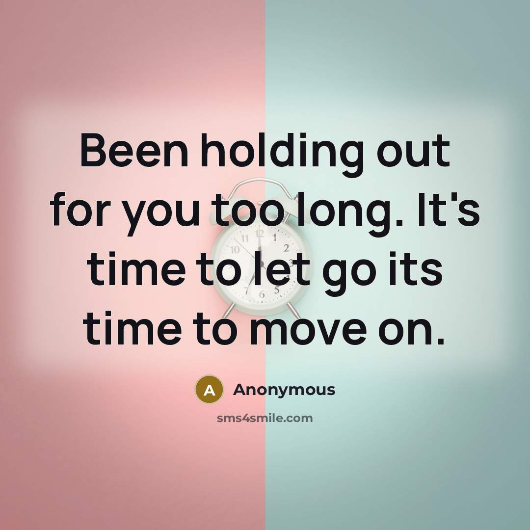 “Been holding out for you too long. It's time to…” quote by Anonymous