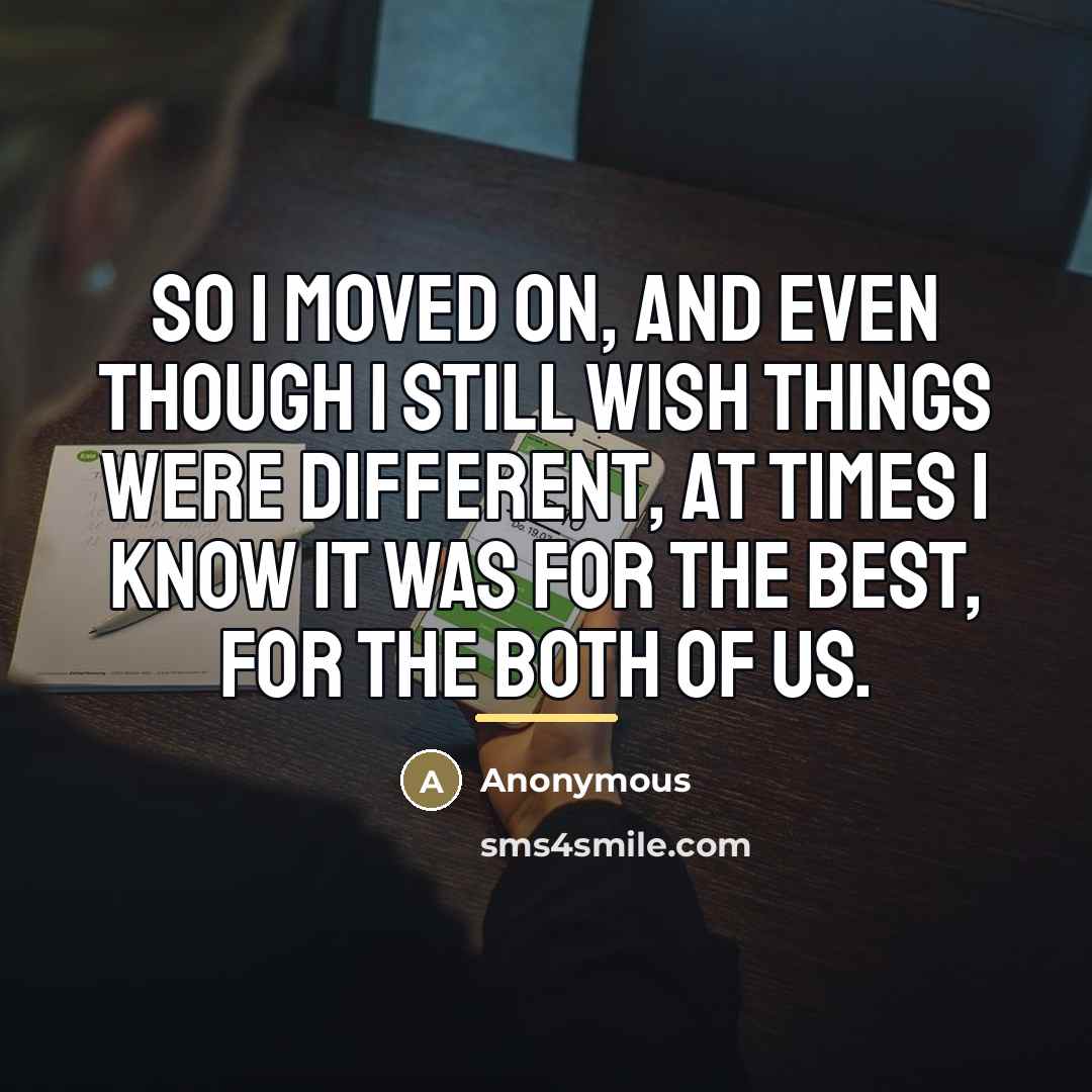“So I moved on, and even though I still wish…” quote by Anonymous