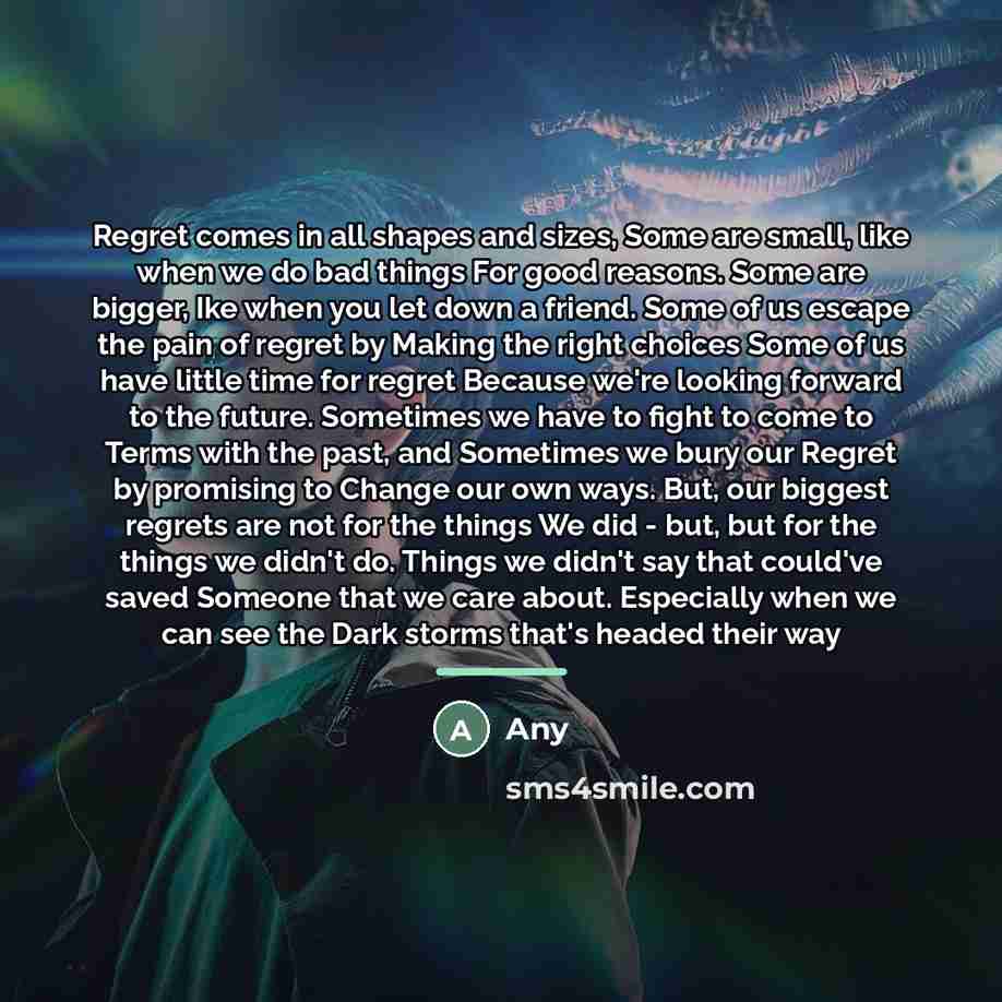 “Regret comes in all shapes and sizes, Some are small,…” quote by Any