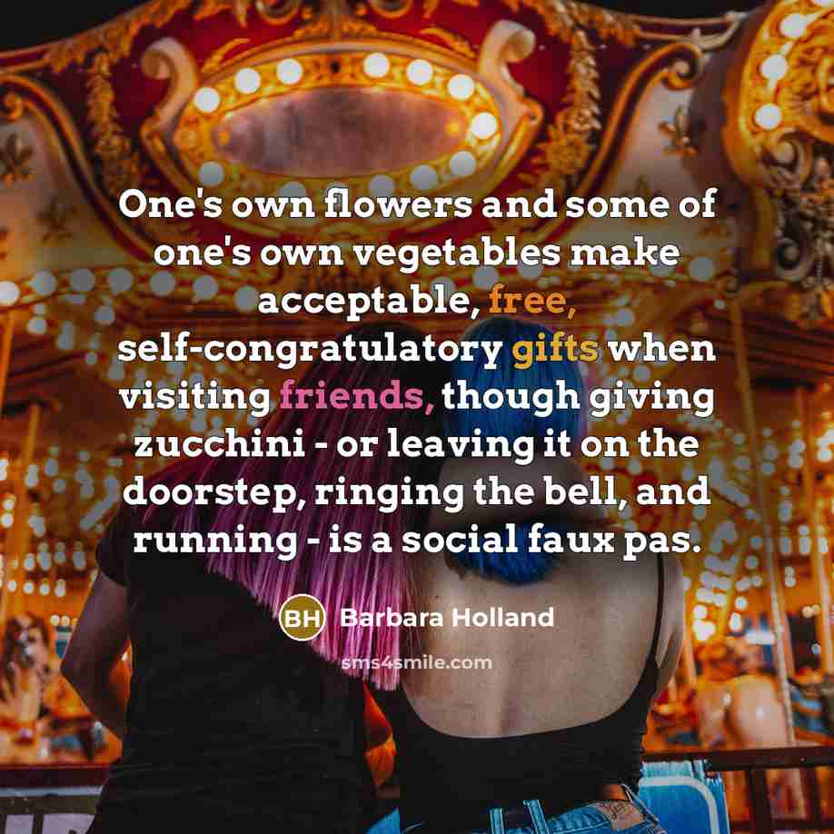 “One's own flowers and some of one's own vegetables make…” quote by Barbara Holland