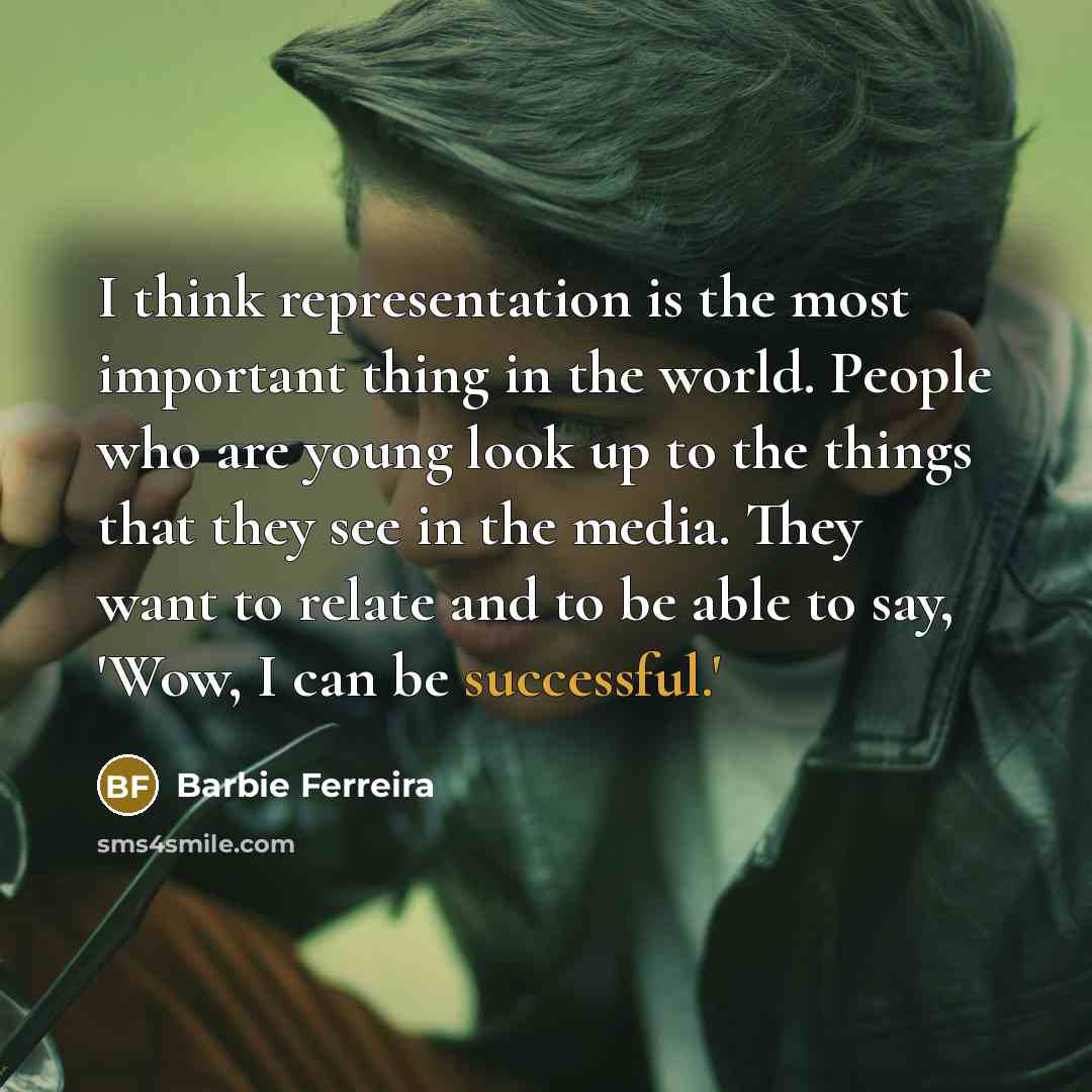 “I think representation is the most important thing in the…” quote by Barbie Ferreira