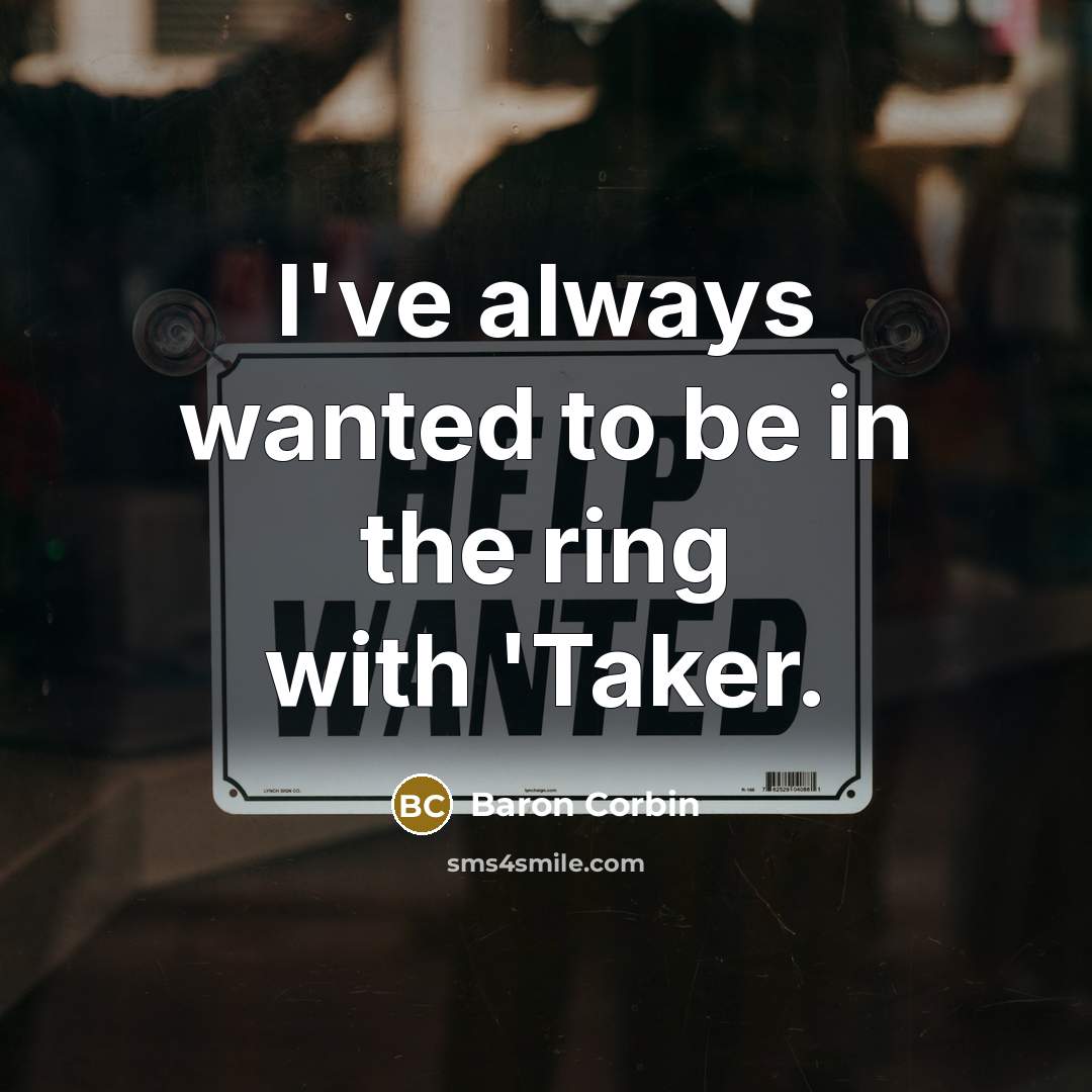 “I've always wanted to be in the ring with 'Taker.…” quote by Baron Corbin
