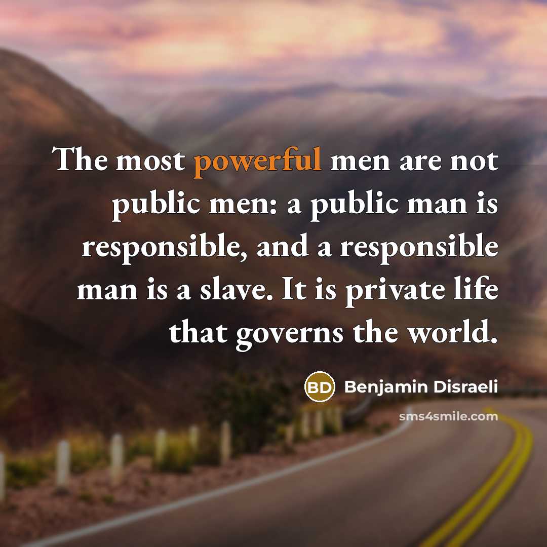 “The most powerful men are not public men: a public…” quote by Benjamin Disraeli