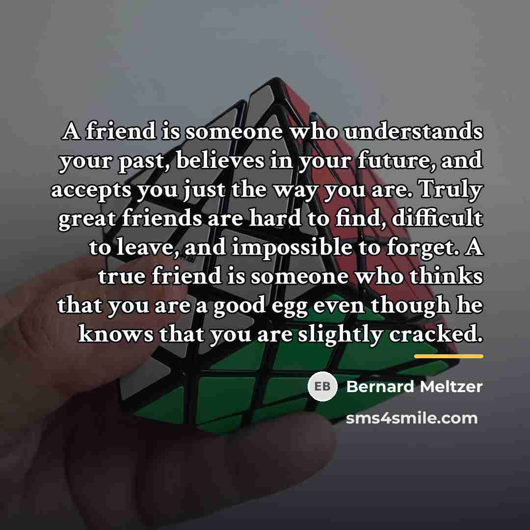 “A friend is someone who understands your past, believes in…” quote by Bernard Meltzer