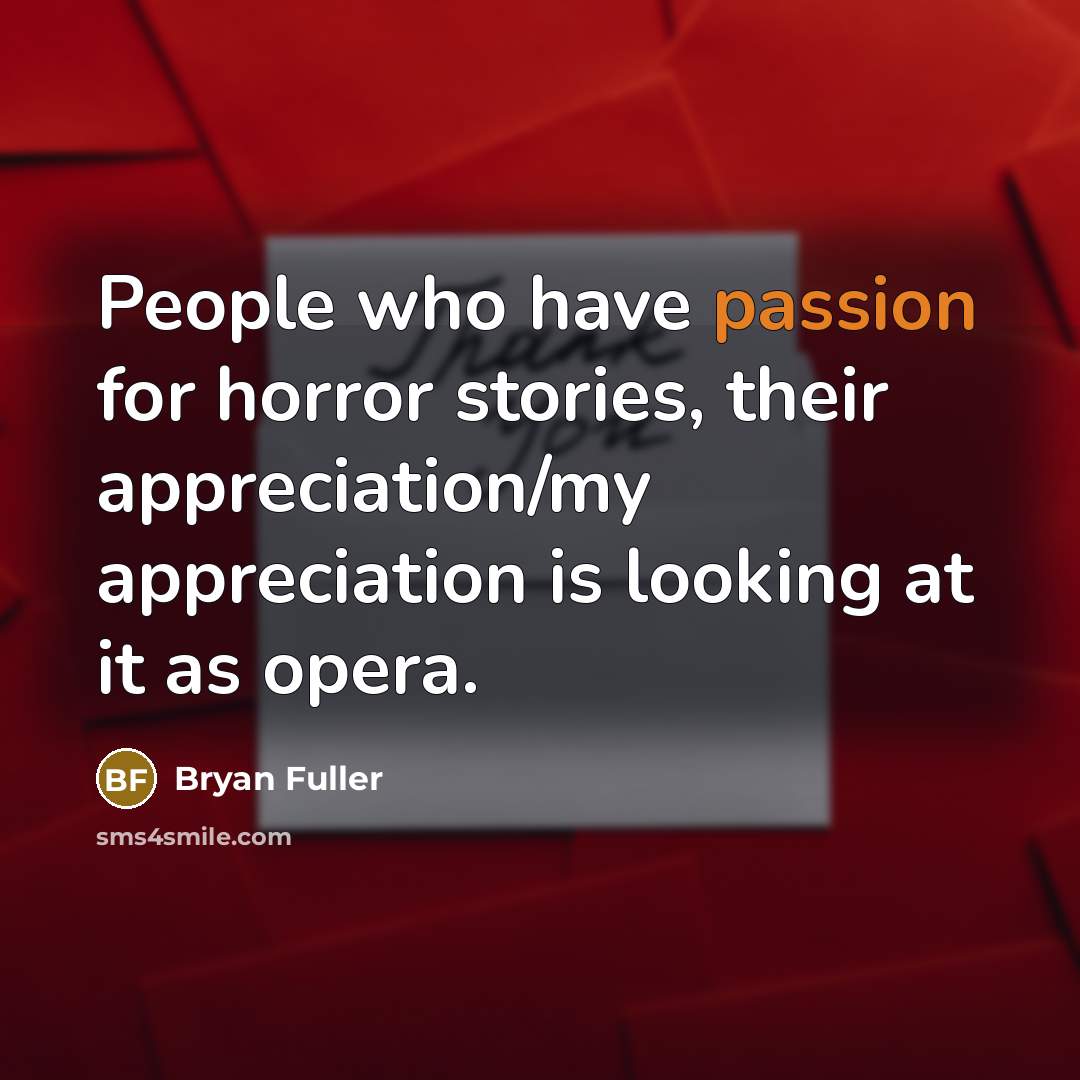 “People who have passion for horror stories, their appreciation/my appreciation…” quote by Bryan Fuller