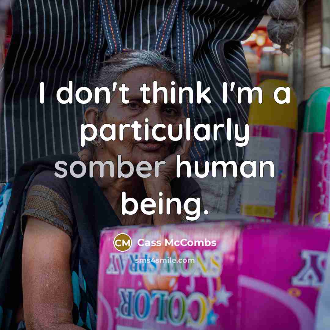 “I don't think I'm a particularly somber human being.…” quote by Cass McCombs