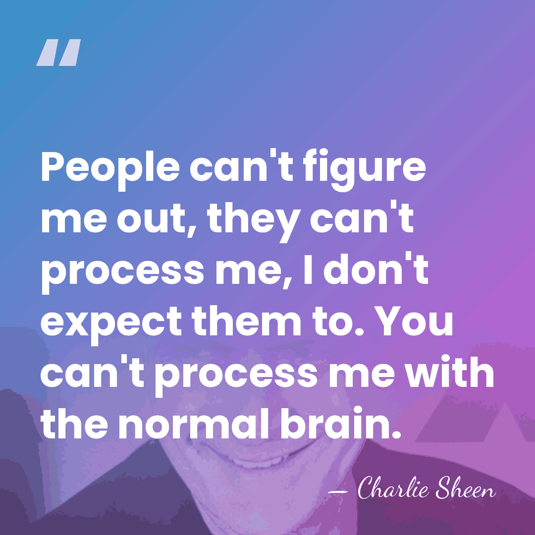 People can't figure me out, they can't process me, I don't expect&hellip; - Charlie Sheen