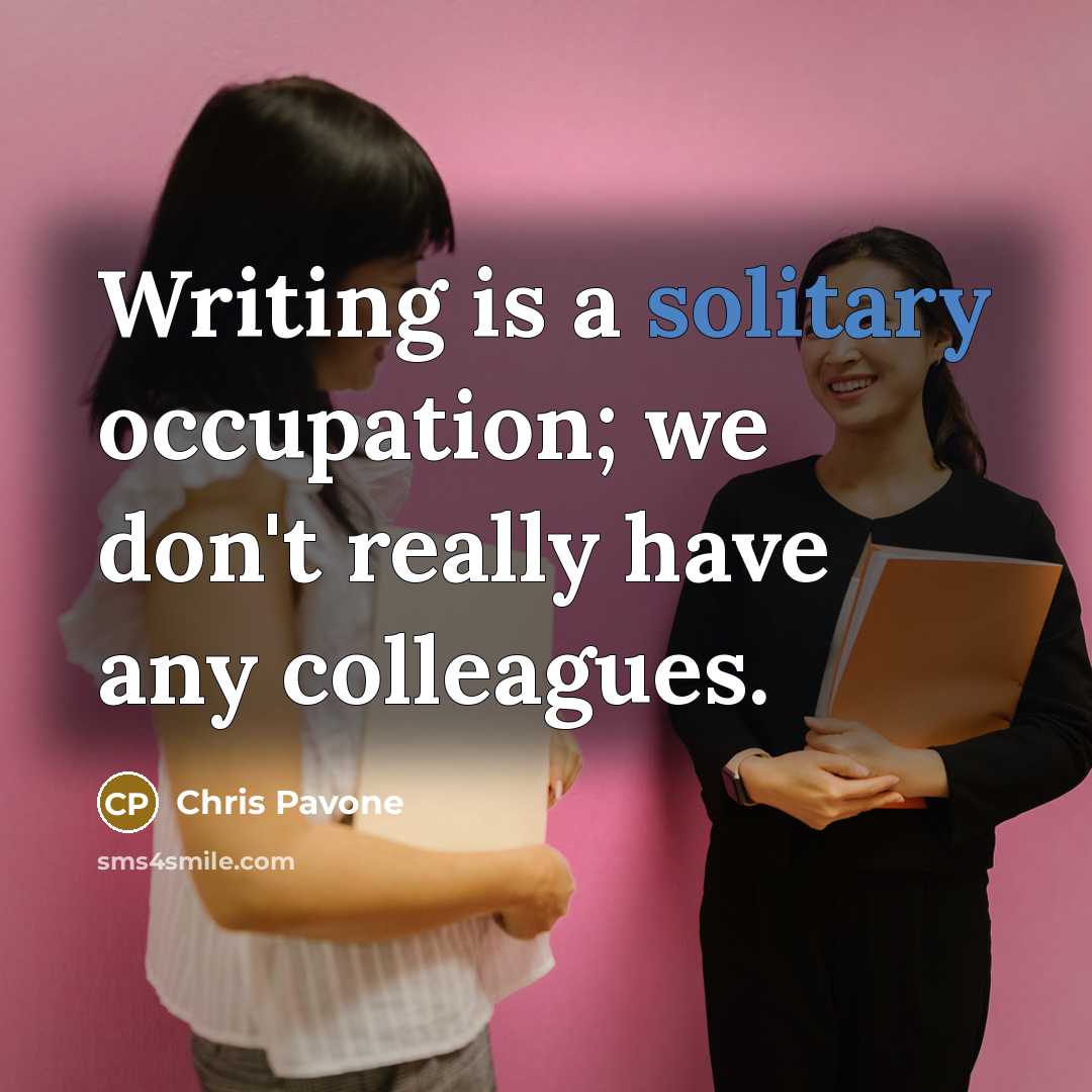 “Writing is a solitary occupation; we don't really have any…” quote by Chris Pavone