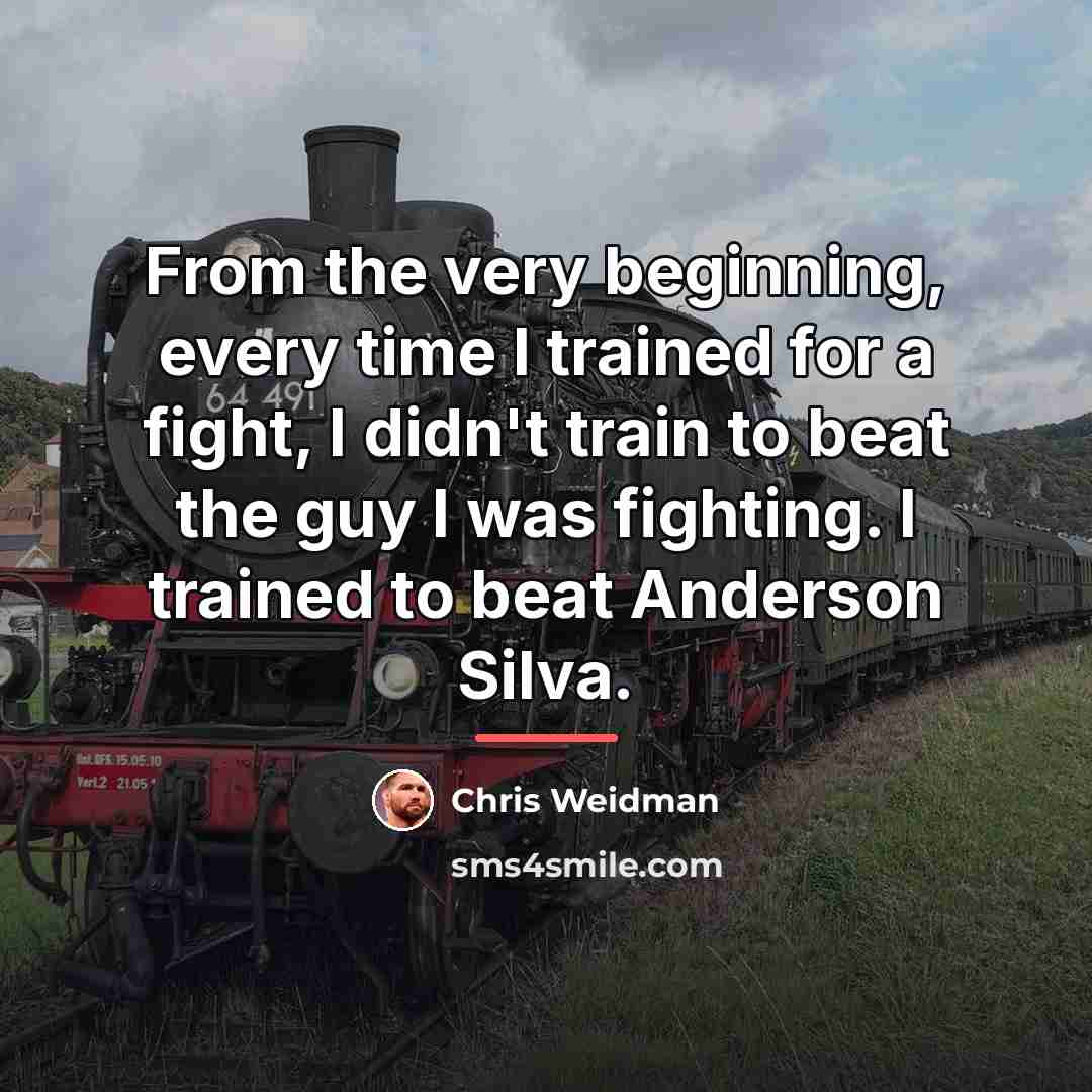“From the very beginning, every time I trained for a…” quote by Chris Weidman