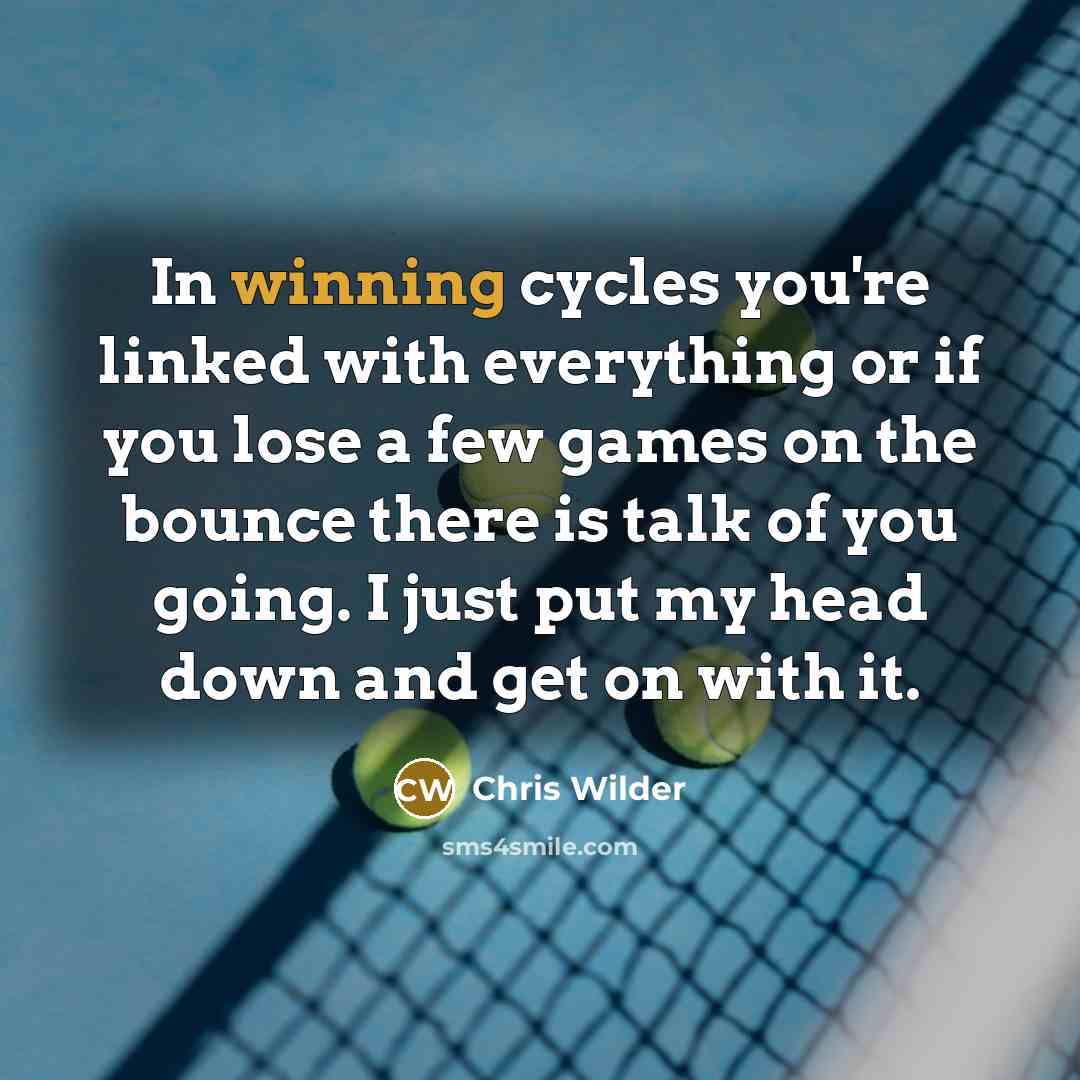 “In winning cycles you're linked with everything or if you…” quote by Chris Wilder