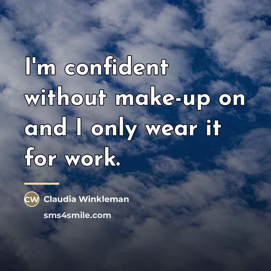“I'm confident without make-up on and I only wear it…” quote by Claudia Winkleman