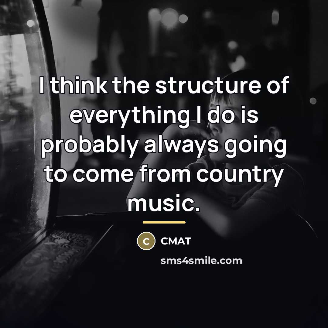 “I think the structure of everything I do is probably…” quote by CMAT