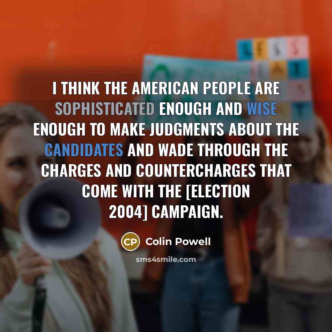 “I think the American people are sophisticated enough and wise…” quote by Colin Powell