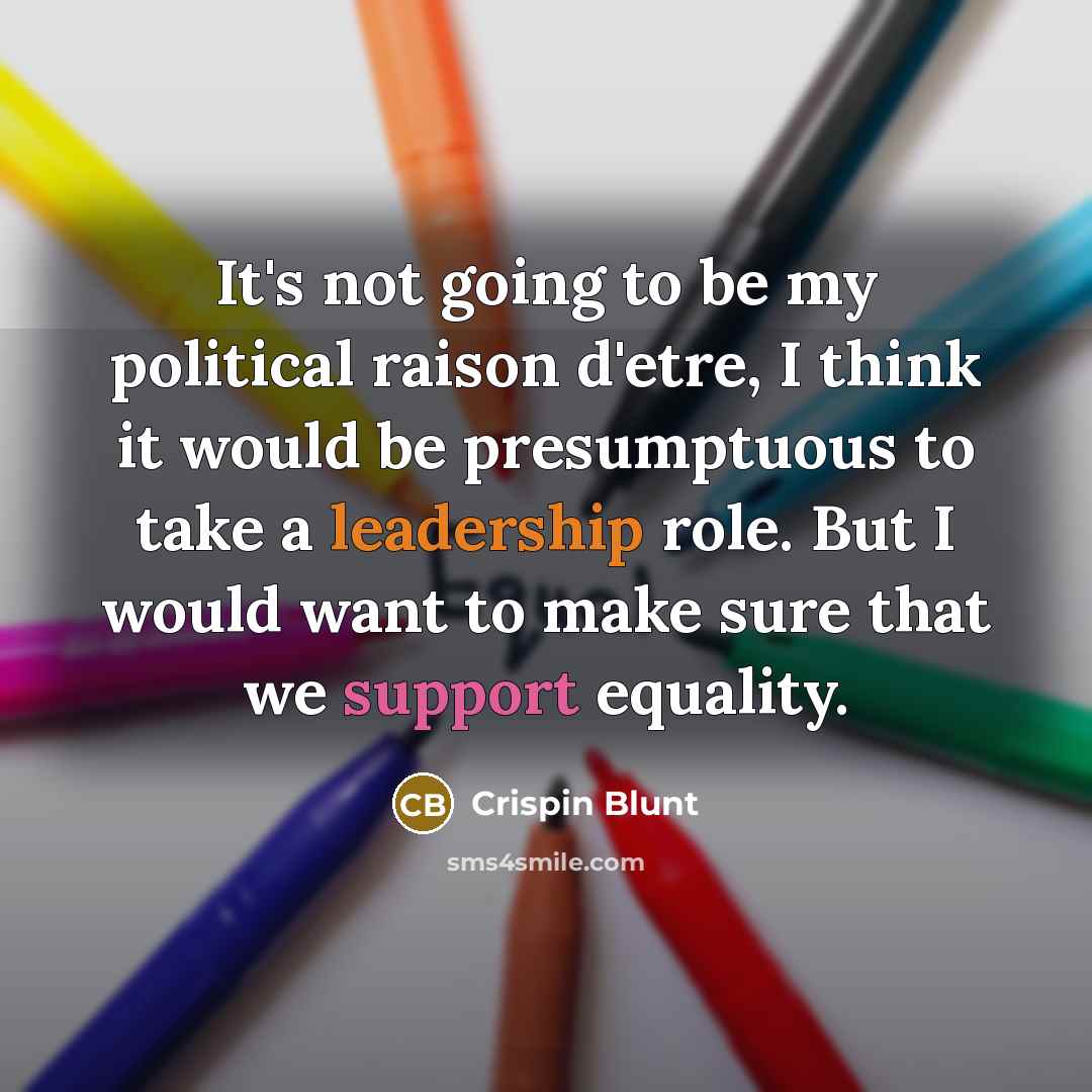“It's not going to be my political raison d'etre, I…” quote by Crispin Blunt