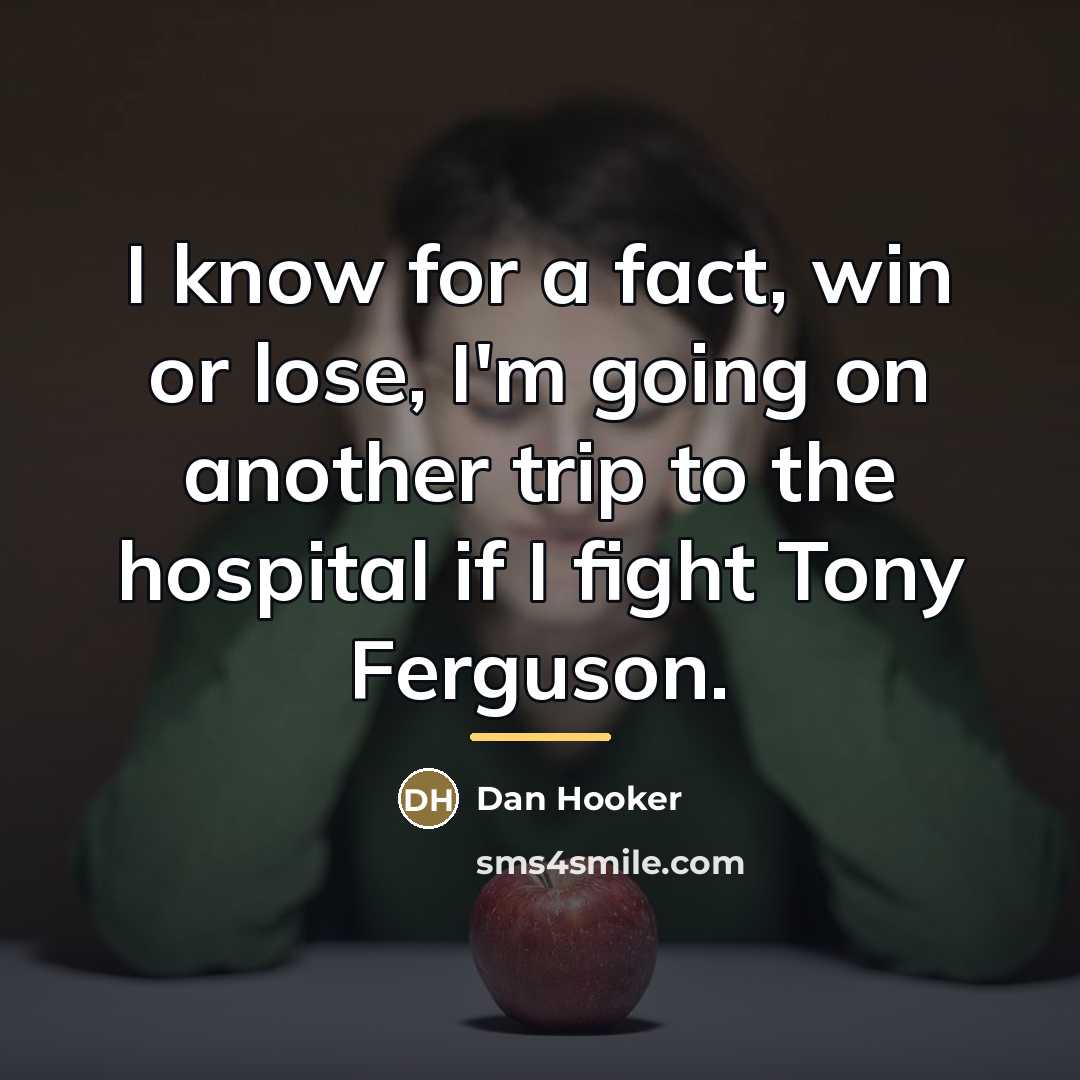 “I know for a fact, win or lose, I'm going…” quote by Dan Hooker