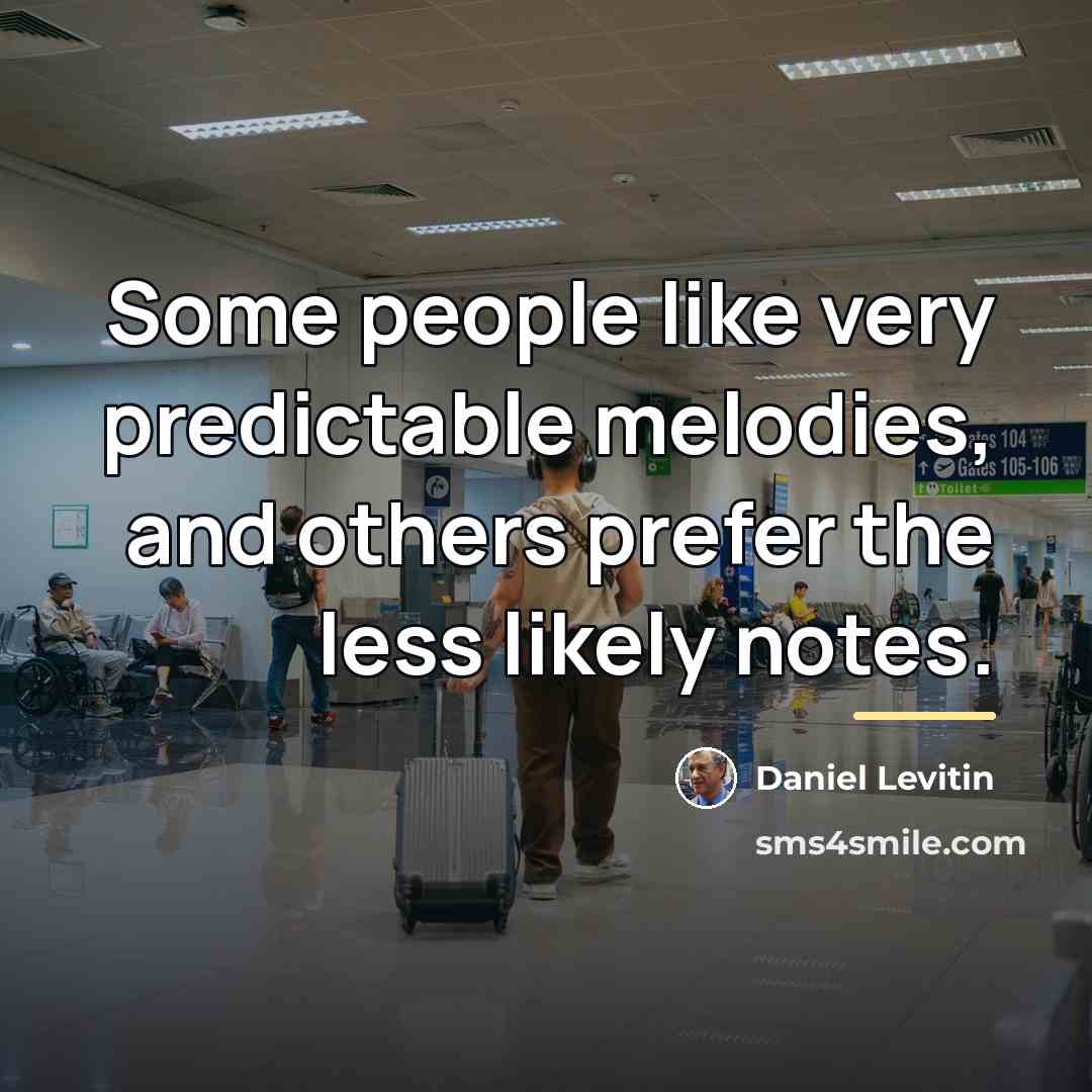 “Some people like very predictable melodies, and others prefer the…” quote by Daniel Levitin