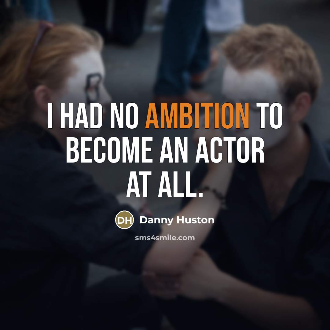 “I had no ambition to become an actor at all.…” quote by Danny Huston