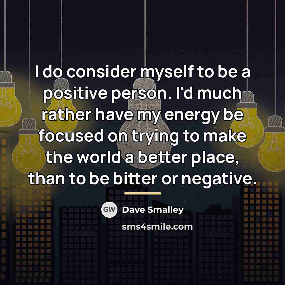 “I do consider myself to be a positive person. I'd…” quote by Dave Smalley
