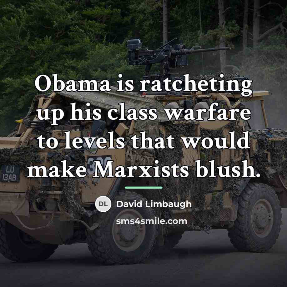 “Obama is ratcheting up his class warfare to levels that…” quote by David Limbaugh