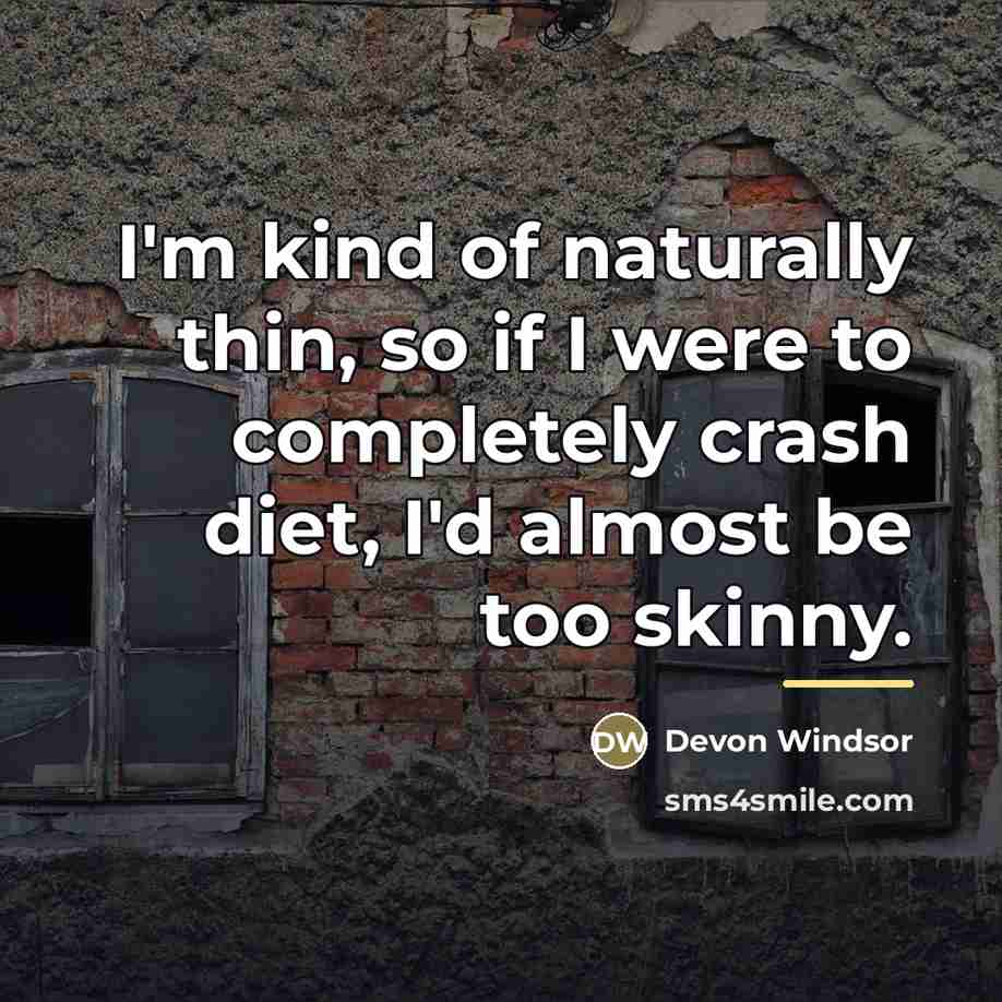 “I'm kind of naturally thin, so if I were to…” quote by Devon Windsor
