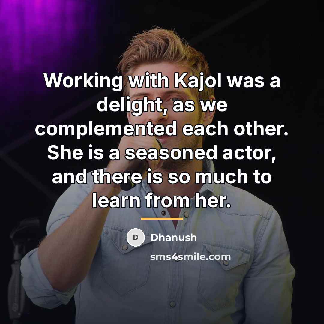 “Working with Kajol was a delight, as we complemented each…” quote by Dhanush