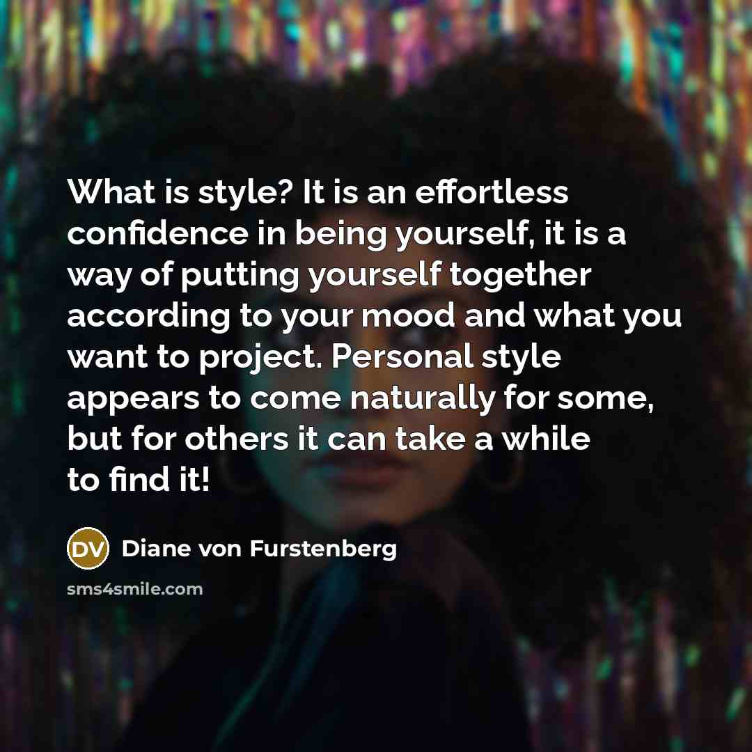 “What is style? It is an effortless confidence in being…” quote by Diane von Furstenberg