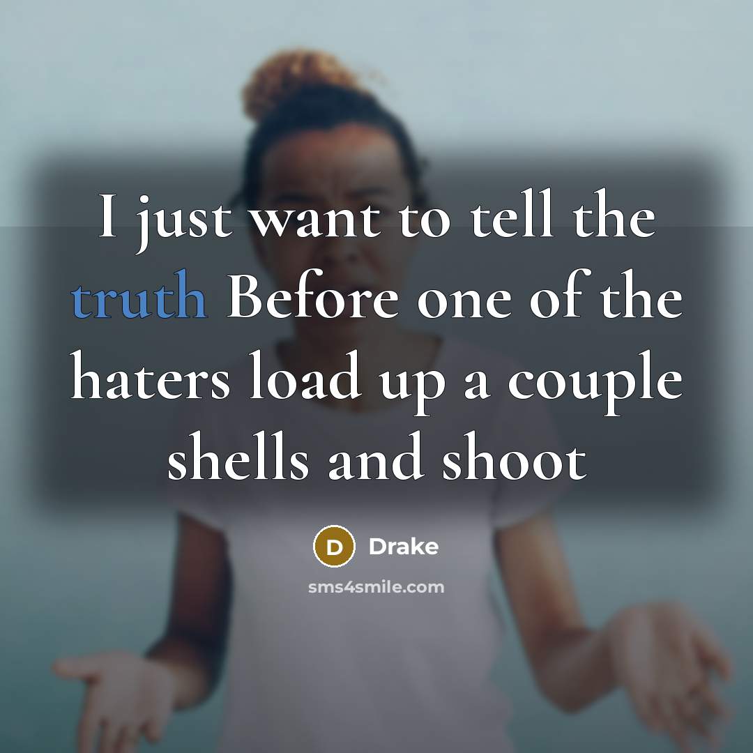 “I just want to tell the truth Before one of…” quote by Drake