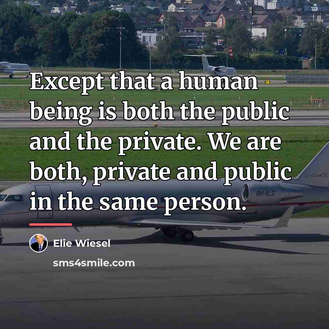 “Except that a human being is both the public and…” quote by Elie Wiesel