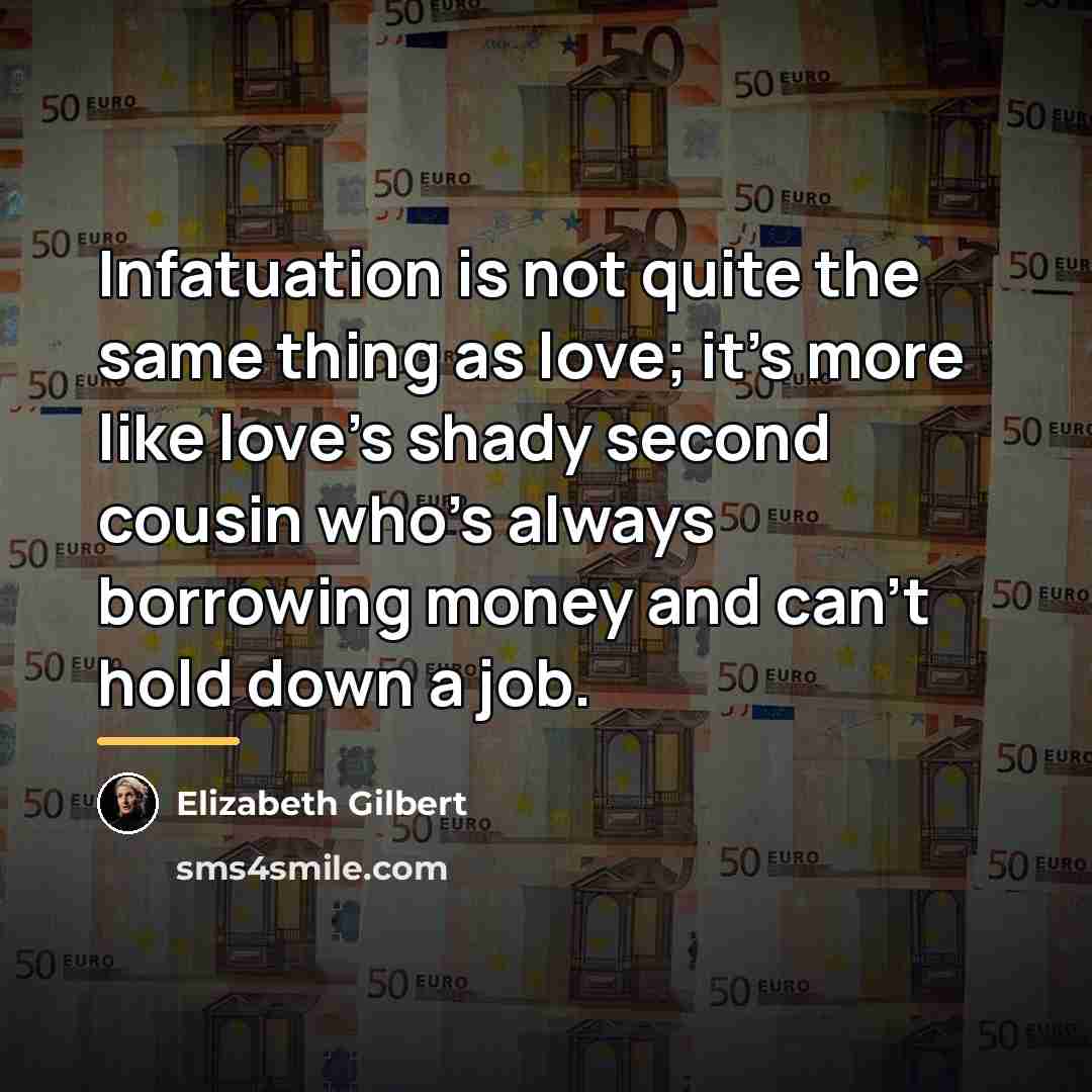 “Infatuation is not quite the same thing as love; it's…” quote by Elizabeth Gilbert