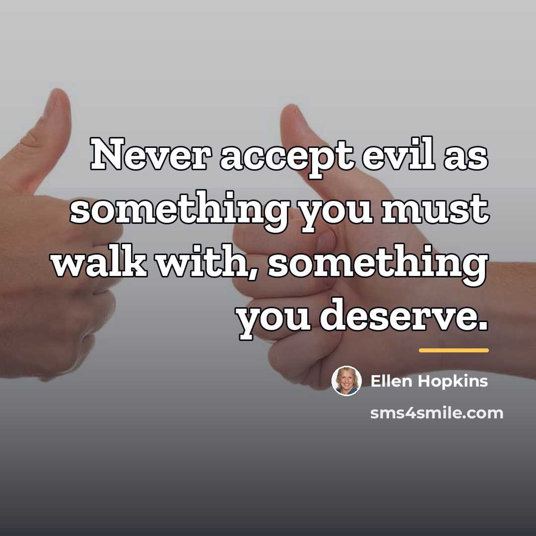 “Never accept evil as something you must walk with, something…” quote by Ellen Hopkins