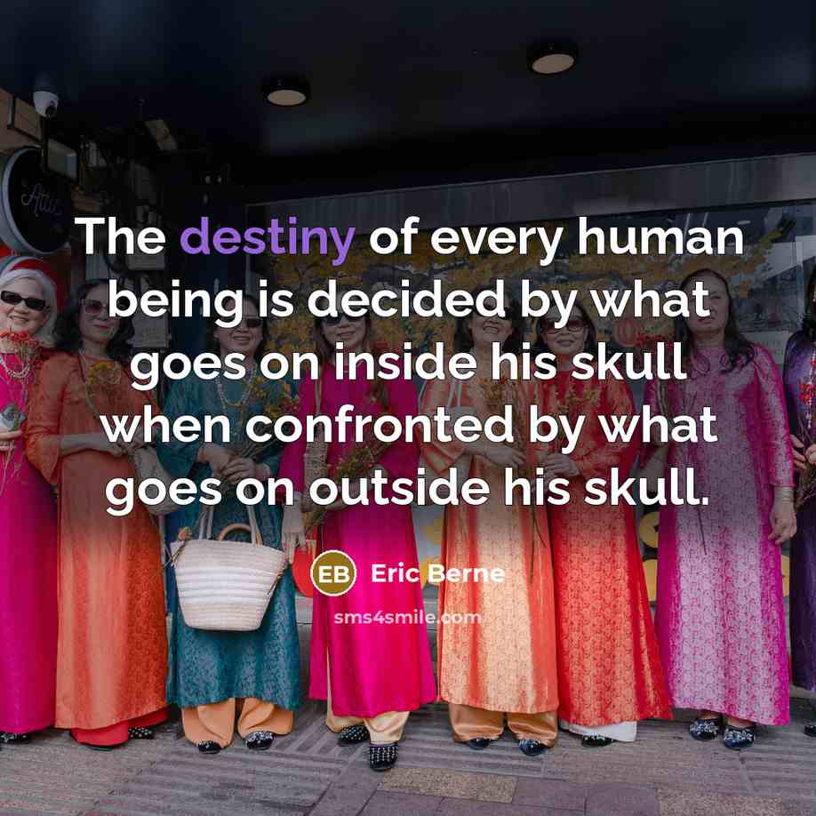 “The destiny of every human being is decided by what…” quote by Eric Berne