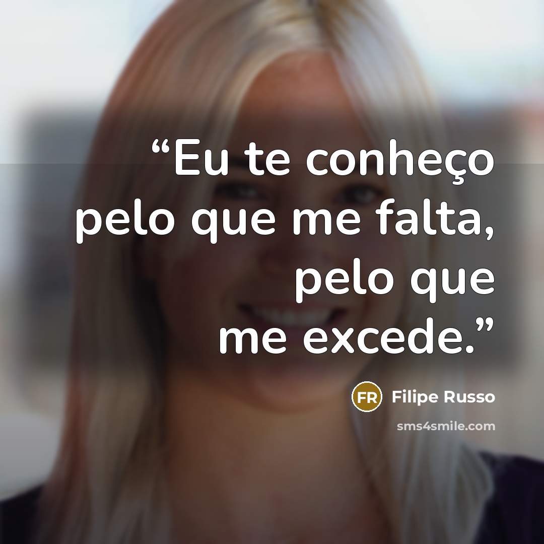 “Eu te conheço pelo que me falta, pelo que me excede.” quote by Filipe Russo
