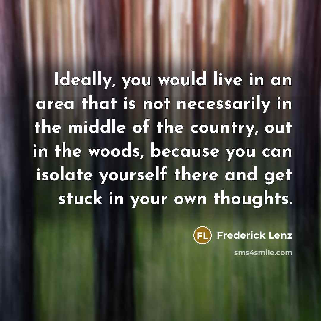 “Ideally, you would live in an area that is not…” quote by Frederick Lenz