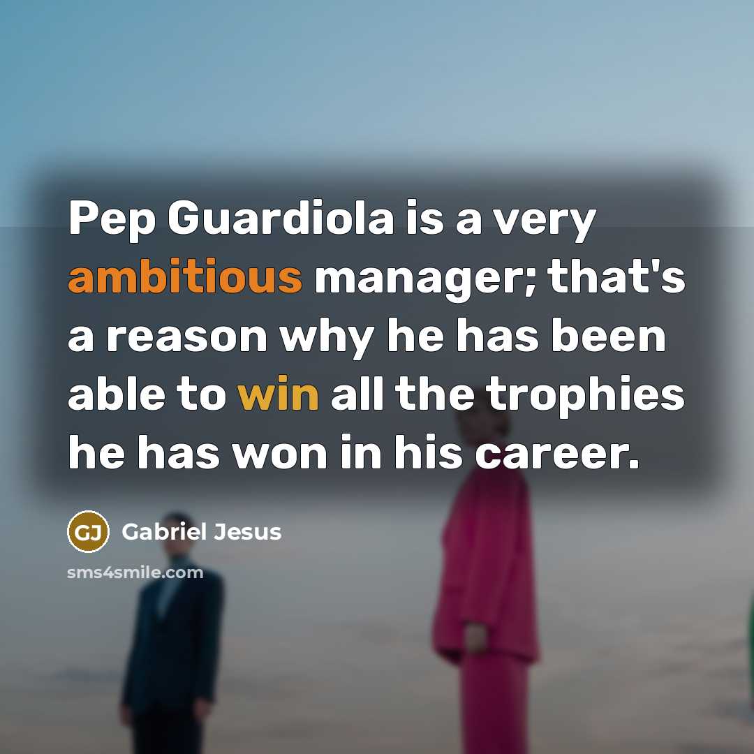 “Pep Guardiola is a very ambitious manager; that's a reason…” quote by Gabriel Jesus