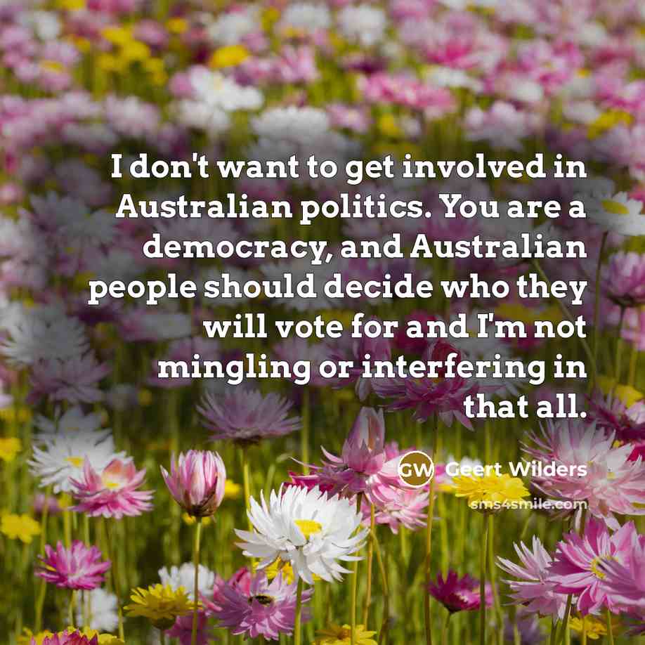 “I don't want to get involved in Australian politics. You…” quote by Geert Wilders