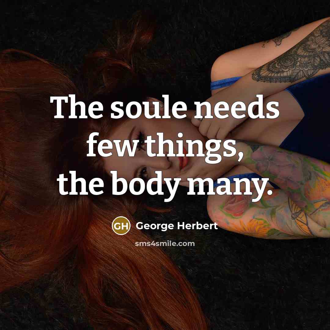 “The soule needs few things, the body many.…” quote by George Herbert