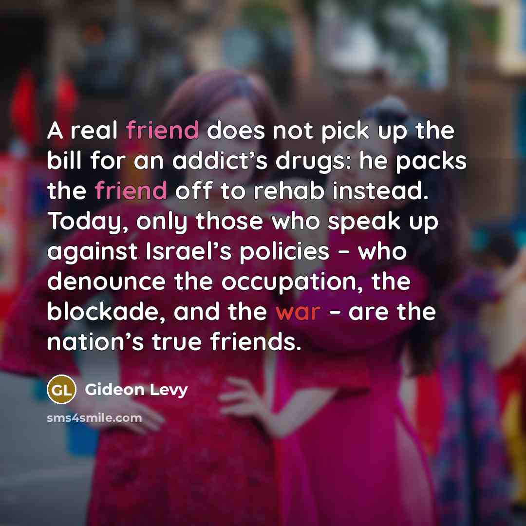 “A real friend does not pick up the bill for…” quote by Gideon Levy