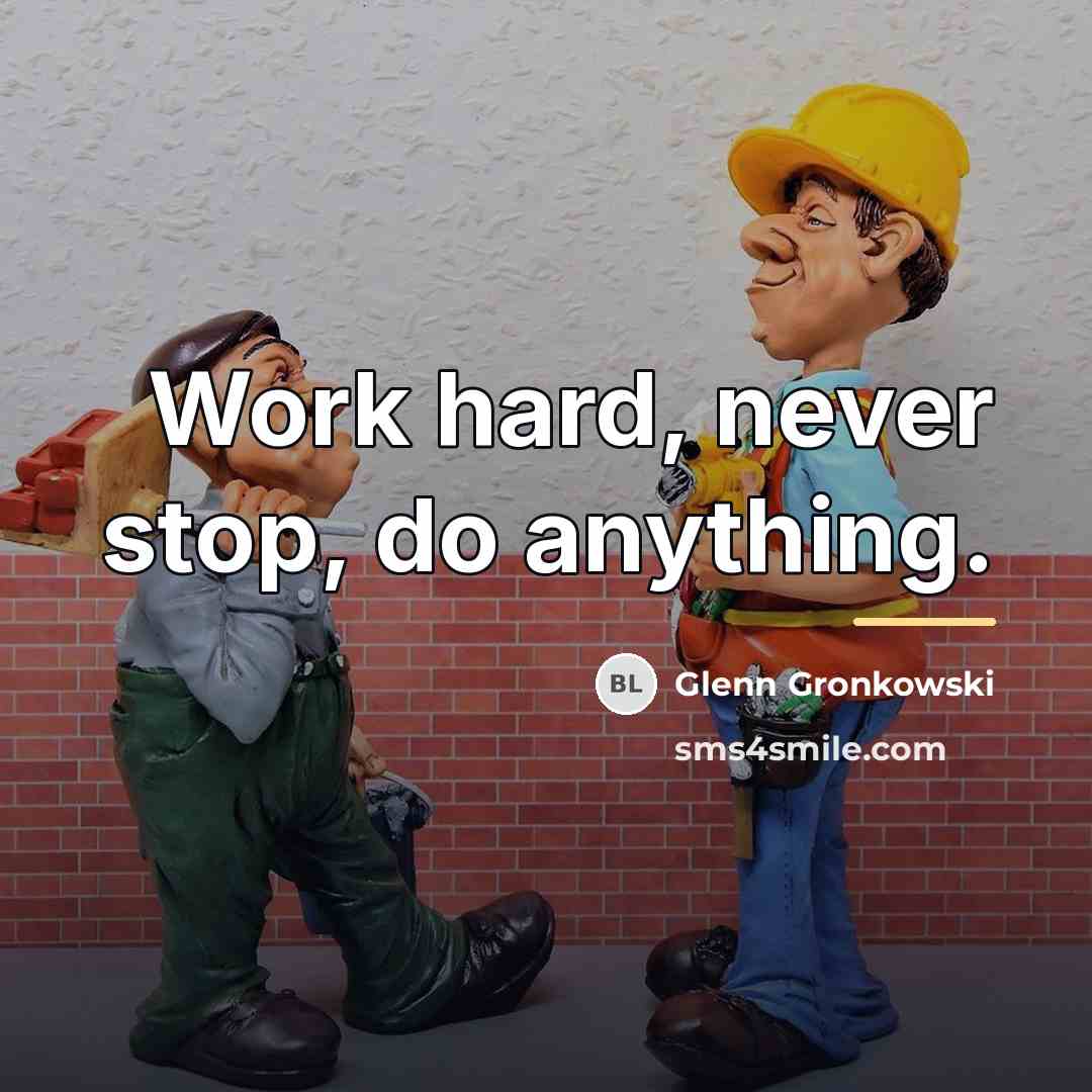 “Work hard, never stop, do anything.…” quote by Glenn Gronkowski