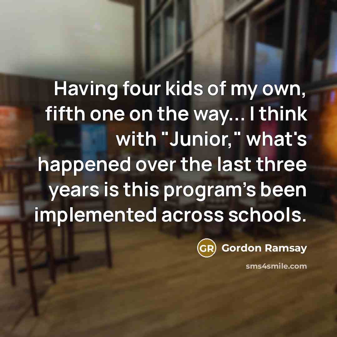“Having four kids of my own, fifth one on the…” quote by Gordon Ramsay