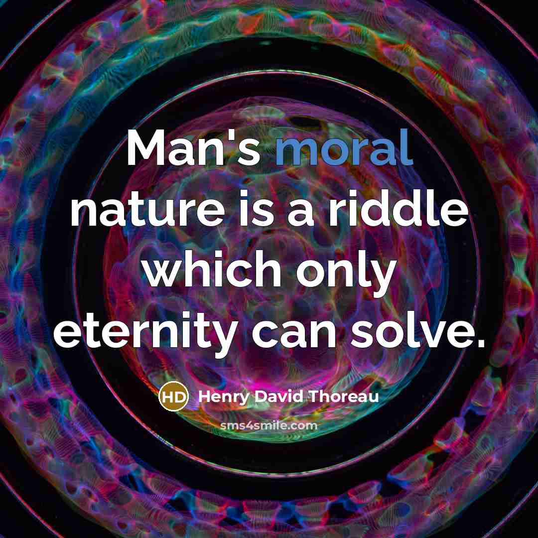 “Man's moral nature is a riddle which only eternity can…” quote by Henry David Thoreau