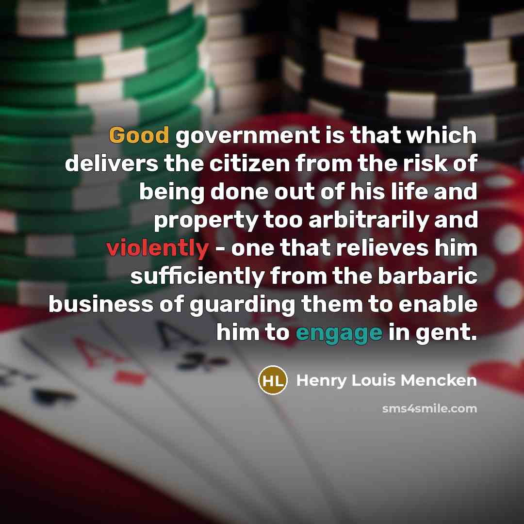 “Good government is that which delivers the citizen from the…” quote by Henry Louis Mencken