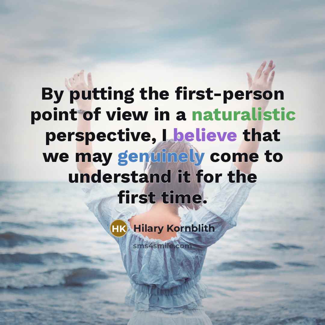 “By putting the first-person point of view in a naturalistic…” quote by Hilary Kornblith