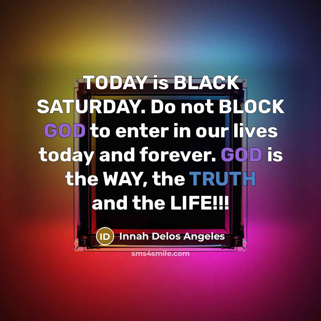 “TODAY is BLACK SATURDAY. Do not BLOCK GOD to enter…” quote by Innah Delos Angeles