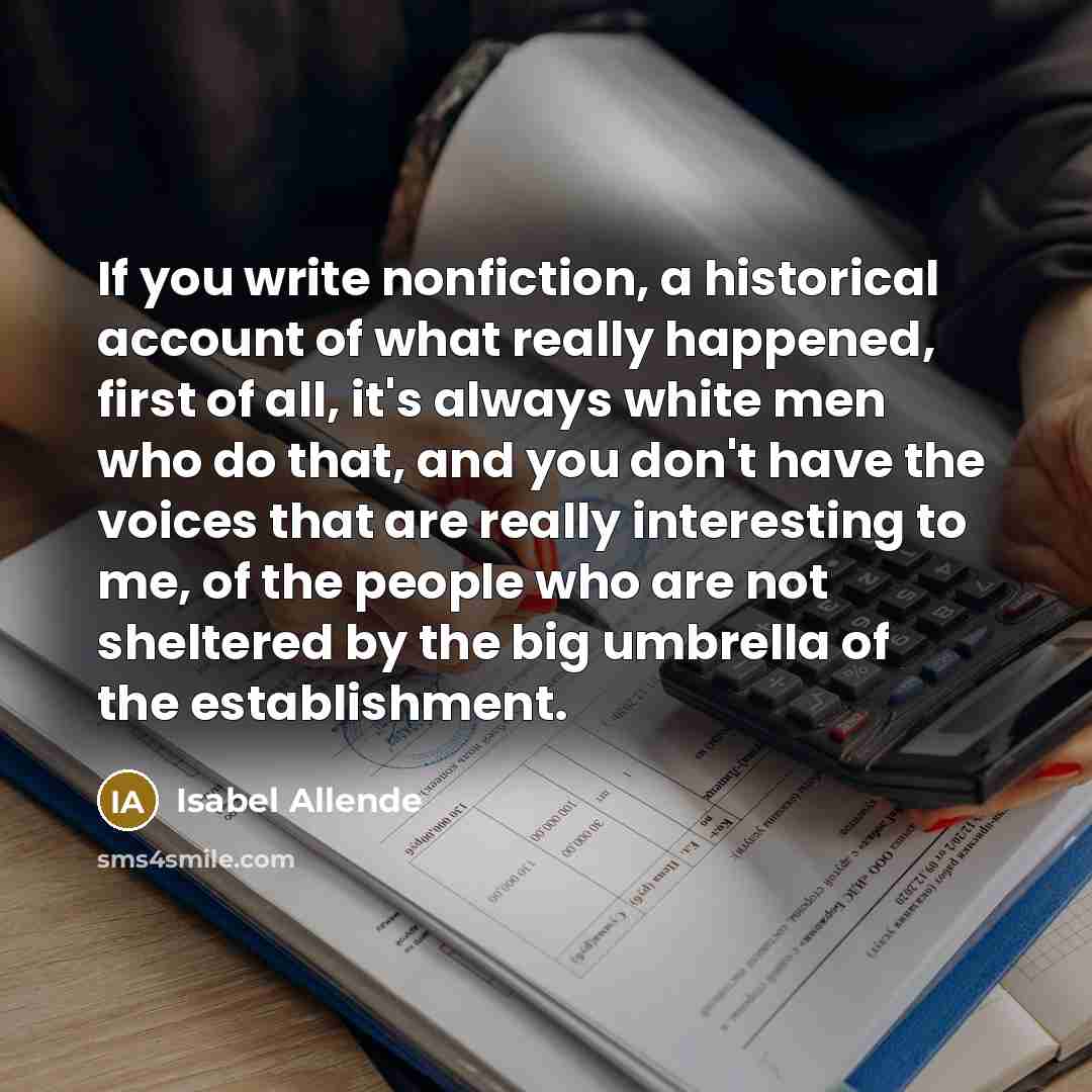 “If you write nonfiction, a historical account of what really…” quote by Isabel Allende