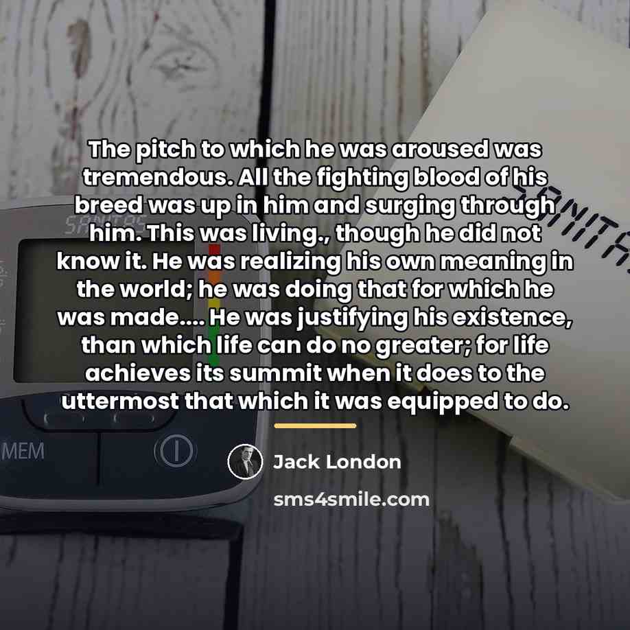 “The pitch to which he was aroused was tremendous. All…” quote by Jack London