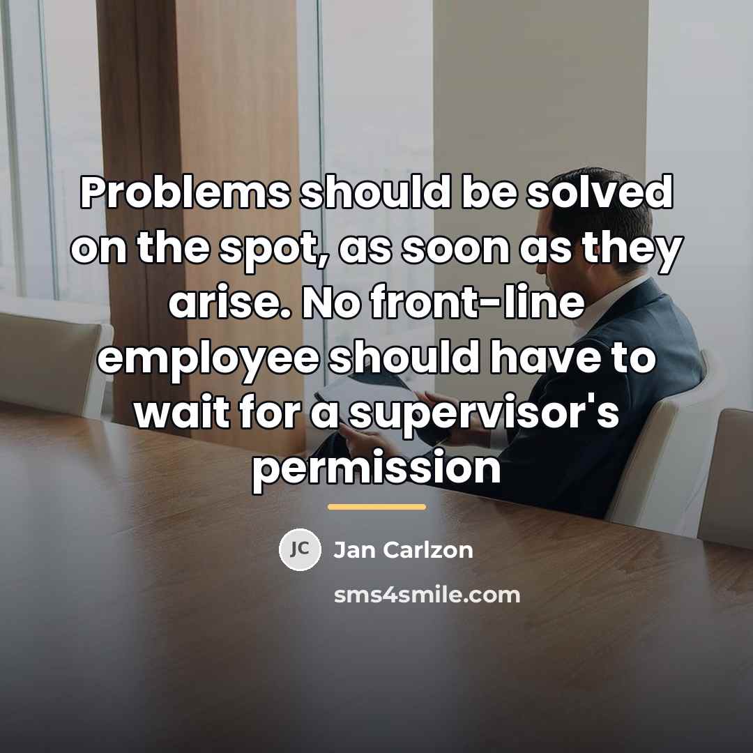 “Problems should be solved on the spot, as soon as…” quote by Jan Carlzon