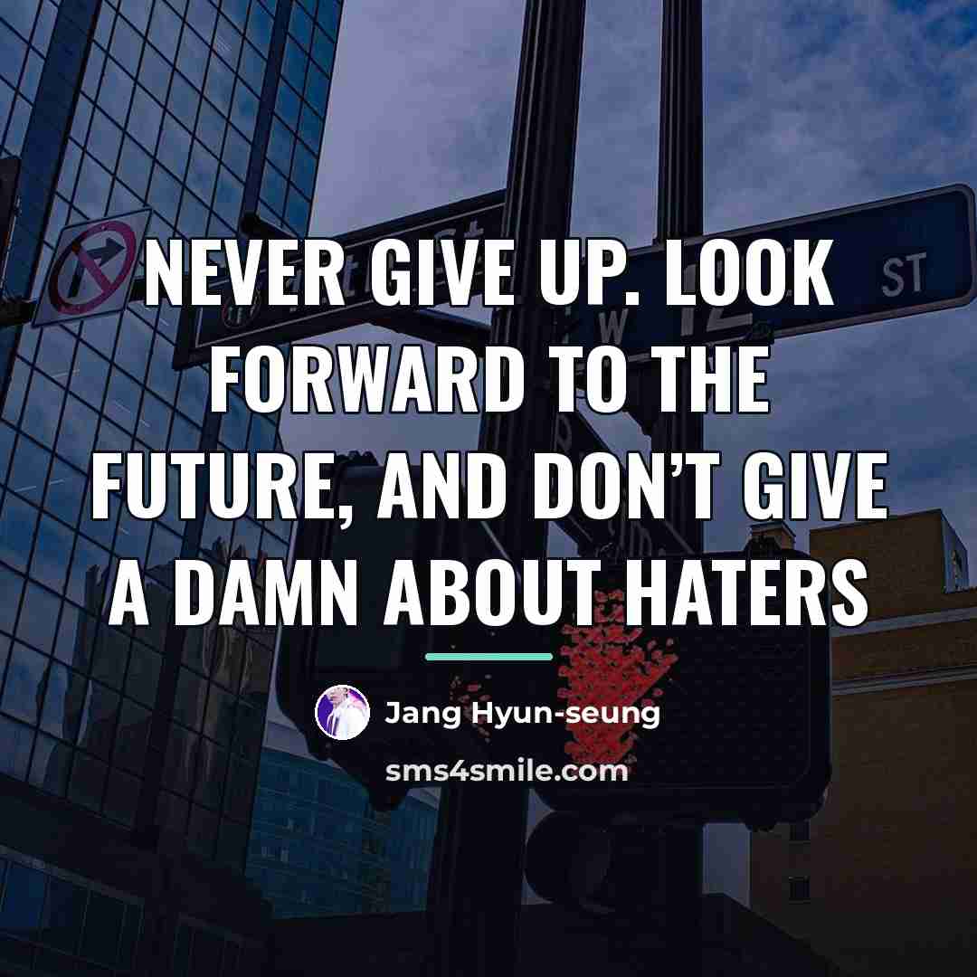 “Never give up. Look forward to the future, and don’t…” quote by Jang Hyun-seung